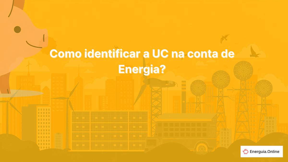 Como identificar a UC na conta de energia? Guia completo (2026)